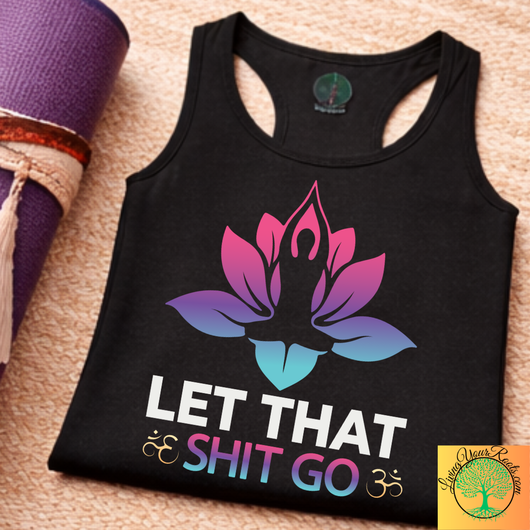 Let That Shit Go Racerback Tank Yoga Meditation Tank Top