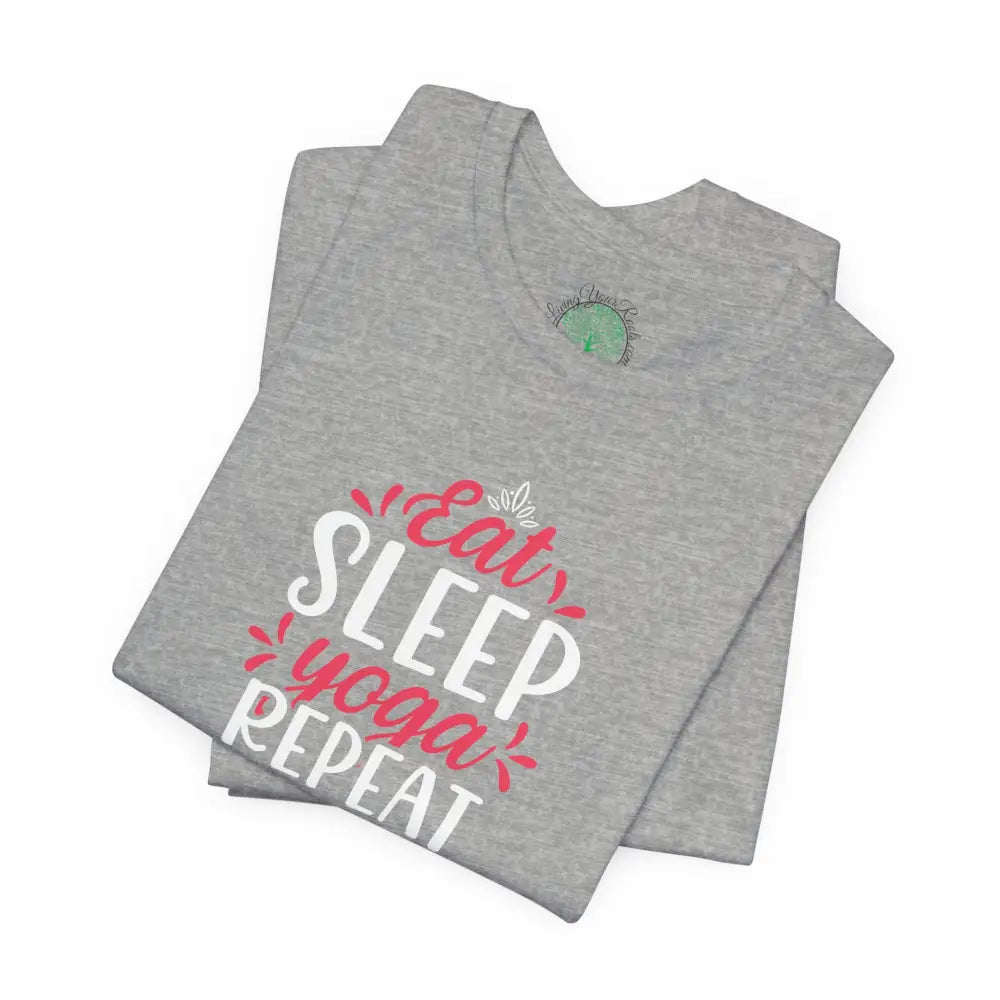Eat Sleep Yoga Repeat T-Shirt; Yoga Routine Tee - T-Shirt