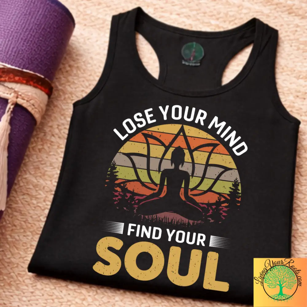 Lose Your Mind Find Your Soul Yoga Meditation Inspired Womens Racerback Tank - Tank Top