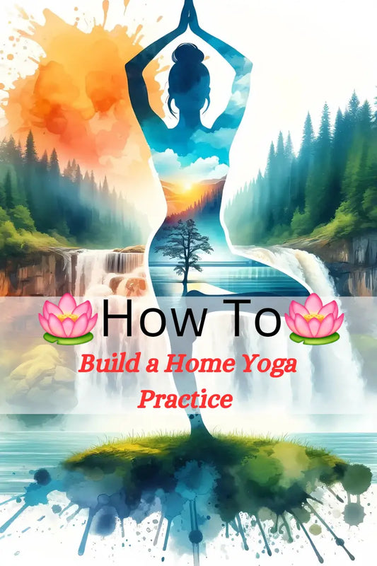 How to Build a Home Yoga Practice: Tips for Beginners