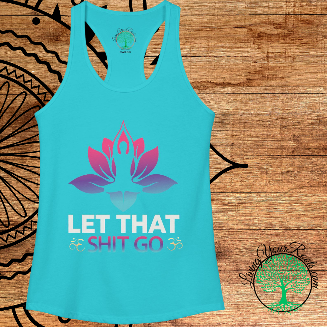 Let That Shit Go Racerback Tank  Yoga Meditation Tank Top