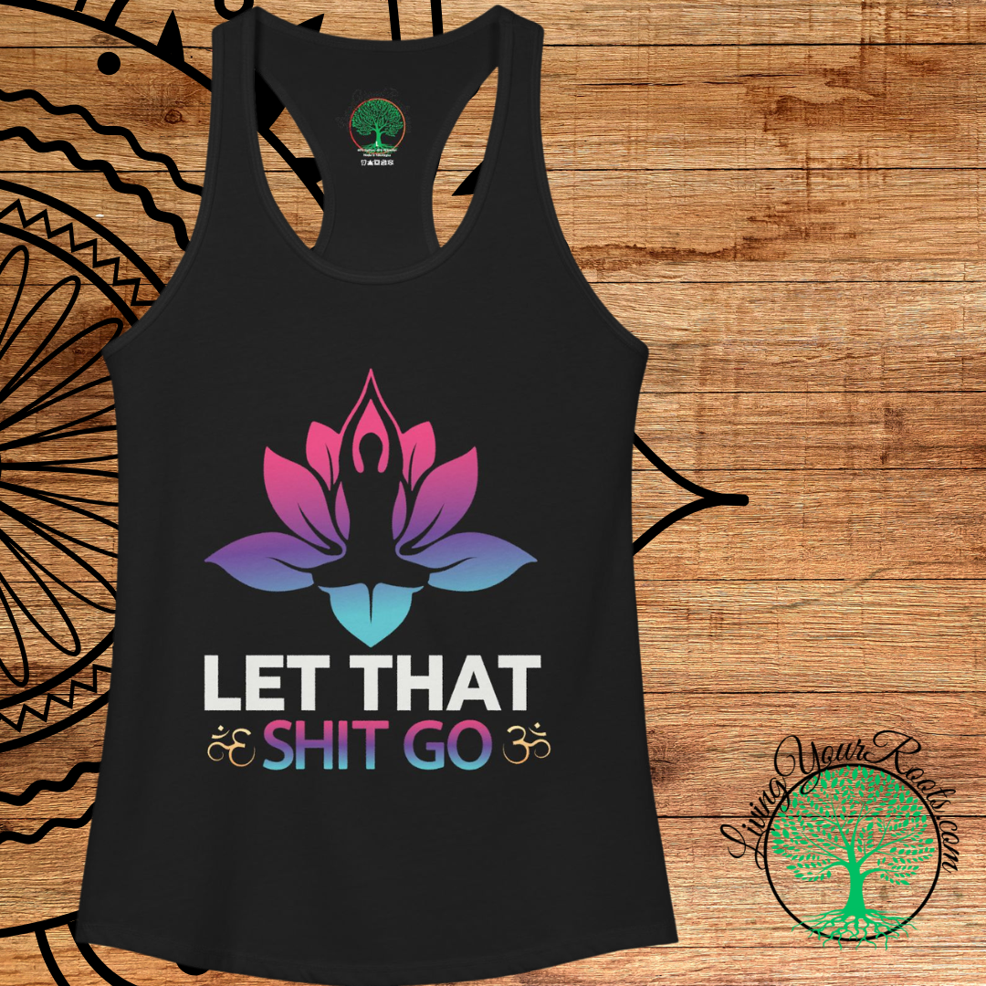 Let That Shit Go Racerback Tank  Yoga Meditation Tank Top