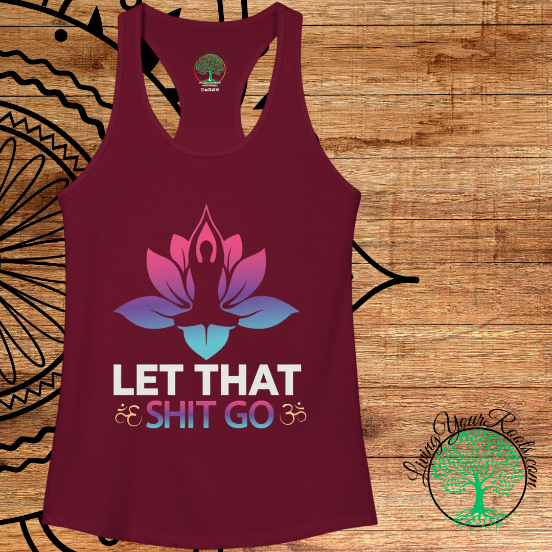 Let That Shit Go Racerback Tank  Yoga Meditation Tank Top