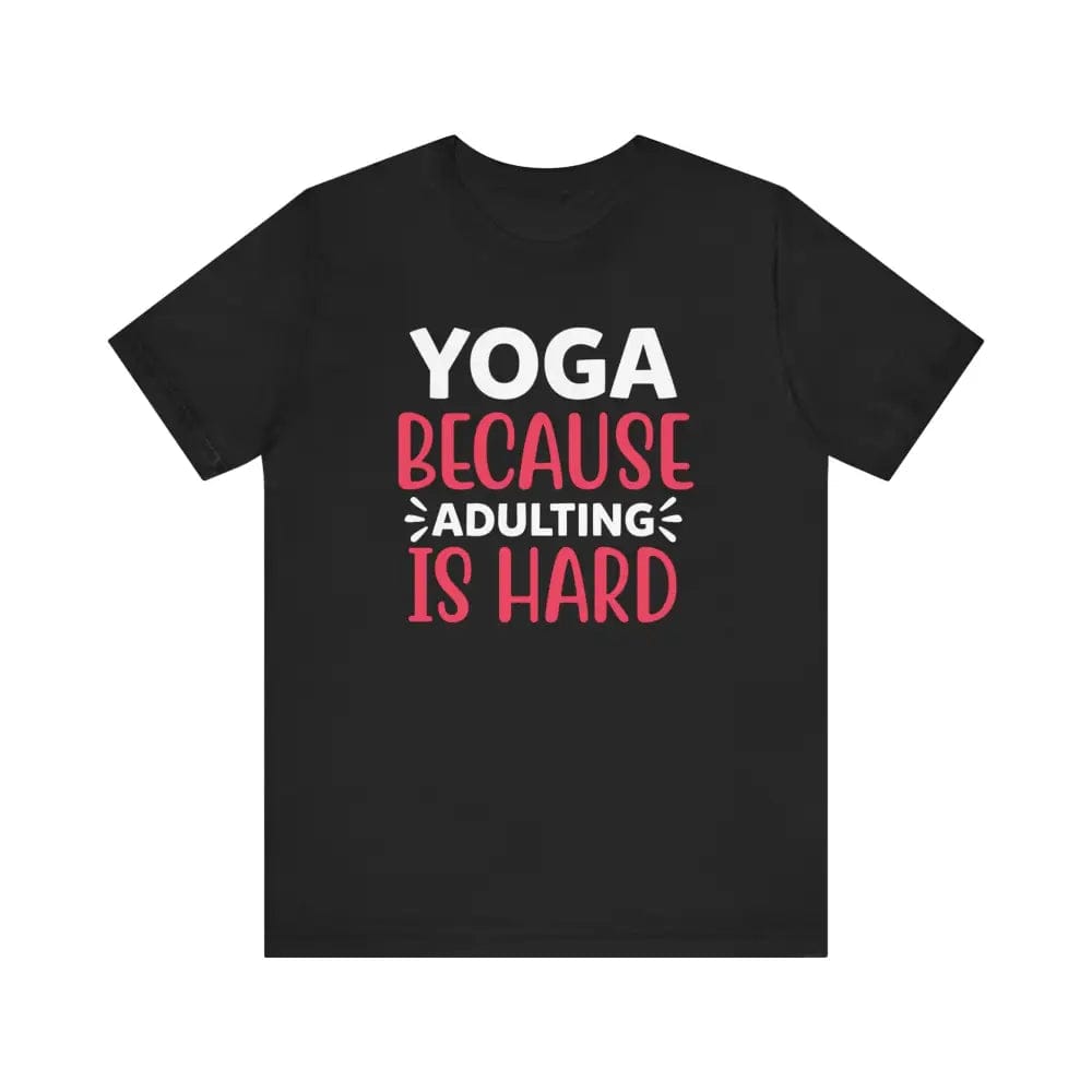 Adulting is Hard Unisex Jersey Short Sleeve Yoga Tee - Black / S - T-Shirt