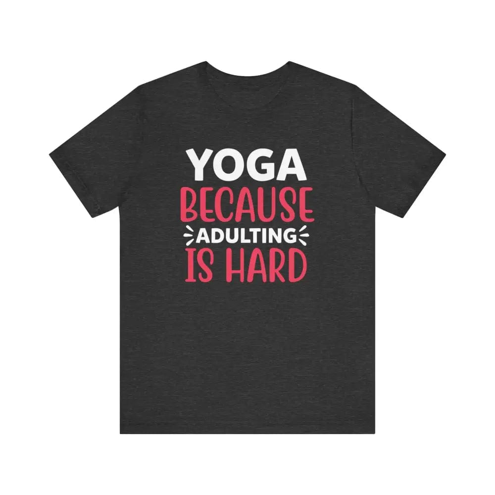 Adulting is Hard Unisex Jersey Short Sleeve Yoga Tee - Dark Grey Heather / S - T-Shirt