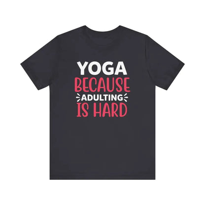 Adulting is Hard Unisex Jersey Short Sleeve Yoga Tee - Dark Grey / S - T-Shirt