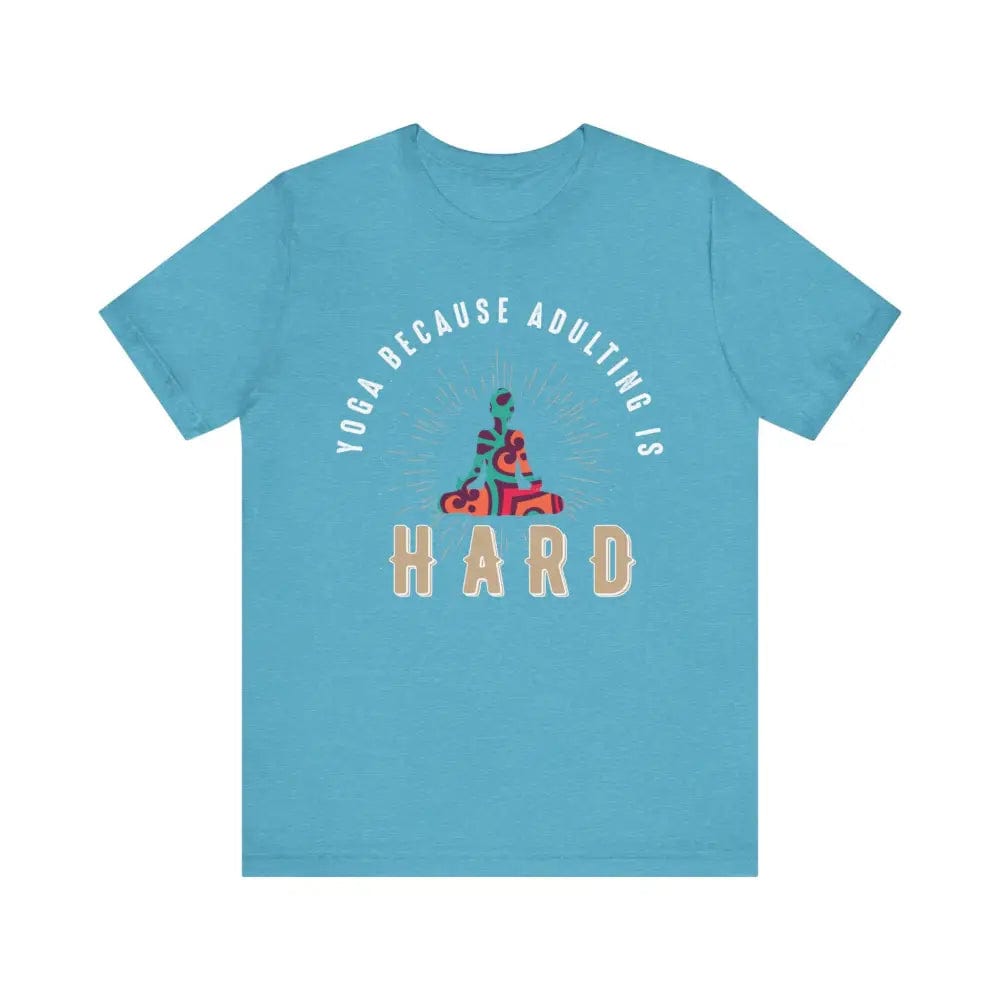 Adulting is Hard Unisex Jersey Short Sleeve Yoga Tee - Heather Aqua / S - T-Shirt