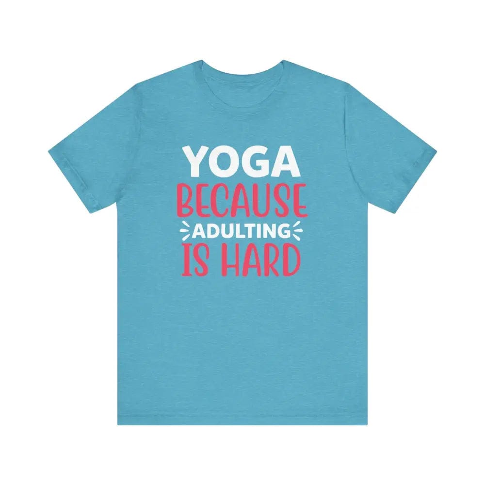 Adulting is Hard Unisex Jersey Short Sleeve Yoga Tee - Heather Aqua / S - T-Shirt