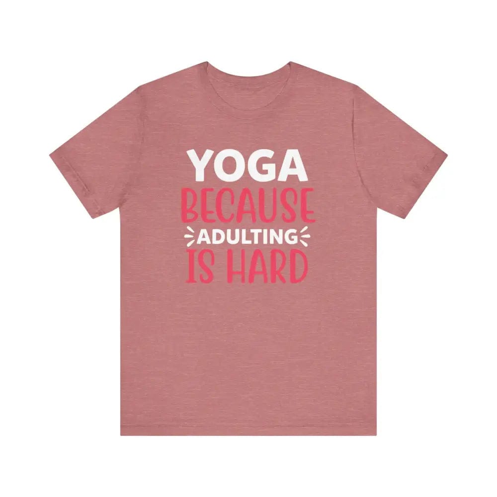 Adulting is Hard Unisex Jersey Short Sleeve Yoga Tee - Heather Mauve / S - T-Shirt