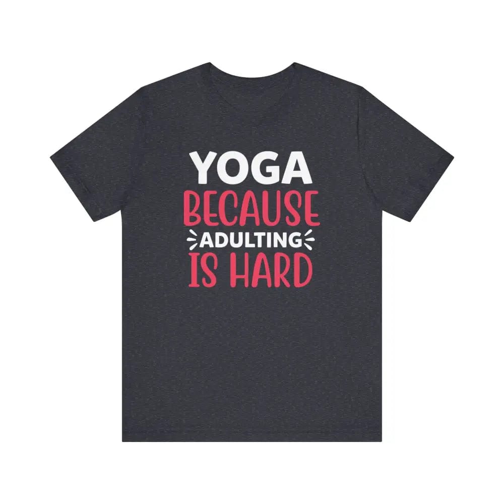 Adulting is Hard Unisex Jersey Short Sleeve Yoga Tee - Heather Navy / S - T-Shirt