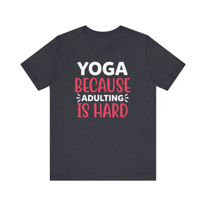 Adulting is Hard Unisex Jersey Short Sleeve Yoga Tee - Heather Navy / S - T-Shirt