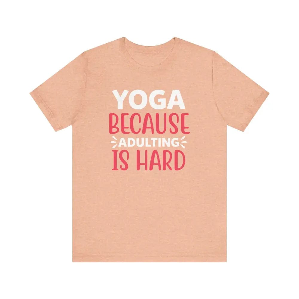 Adulting is Hard Unisex Jersey Short Sleeve Yoga Tee - Heather Peach / S - T-Shirt