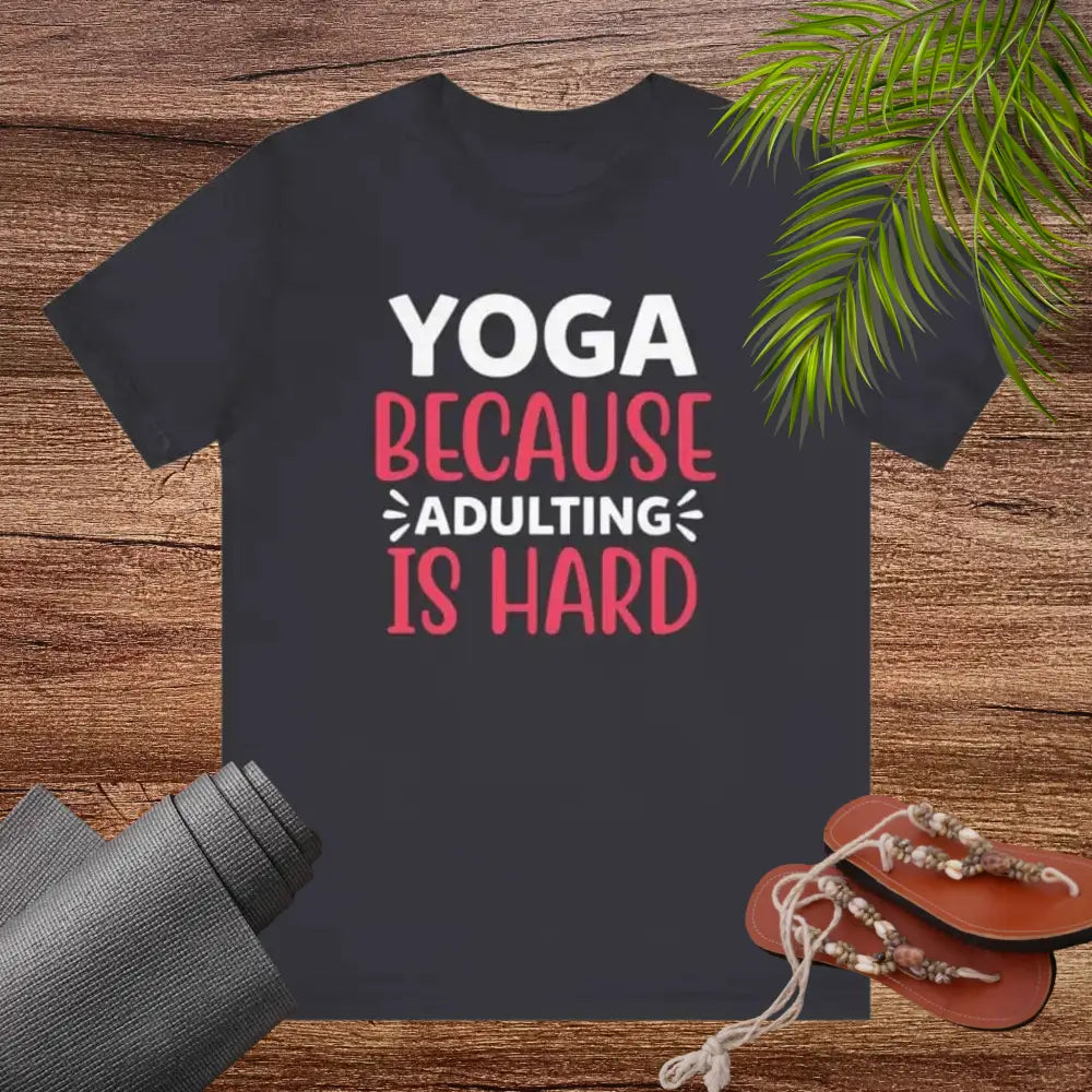 Adulting is Hard Unisex Jersey Short Sleeve Yoga Tee - T-Shirt