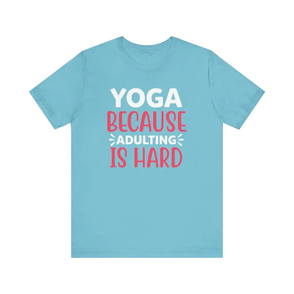 Adulting is Hard Unisex Jersey Short Sleeve Yoga Tee - Turquoise / S - T-Shirt