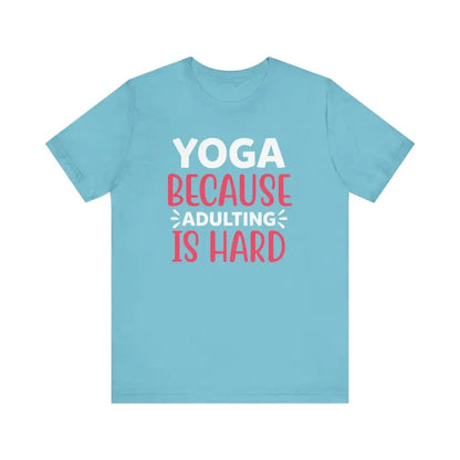 Adulting is Hard Unisex Jersey Short Sleeve Yoga Tee - Turquoise / S - T-Shirt