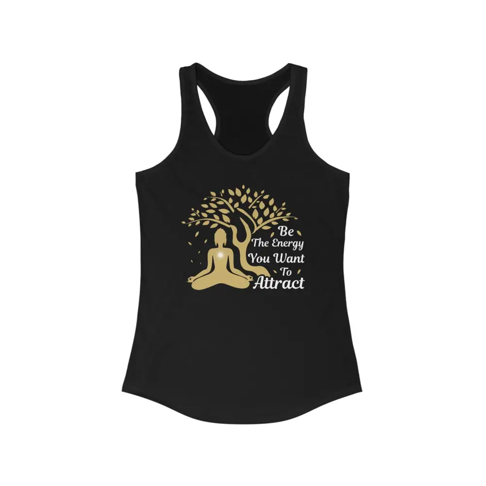 Be the Energy You Want To Attract...Women’s Ideal Racerback Tank - Solid Black / XS - Tank Top