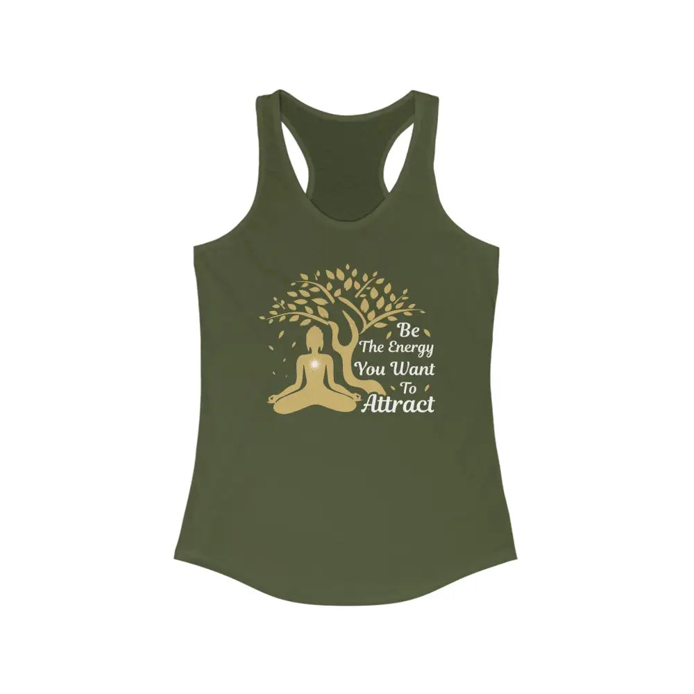 Be the Energy You Want To Attract...Women’s Ideal Racerback Tank - Solid Military Green / XS - Tank Top