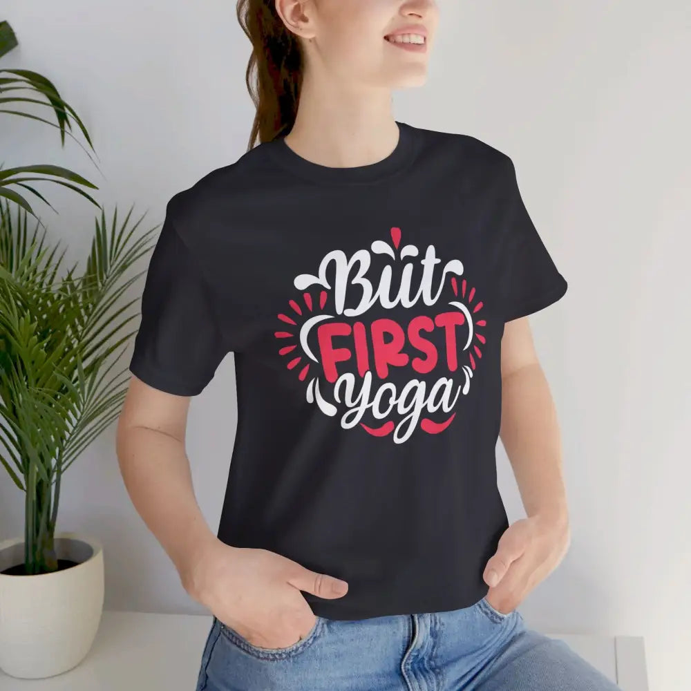 But First Yoga Unisex Jersey Short Sleeve Tee - T-Shirt