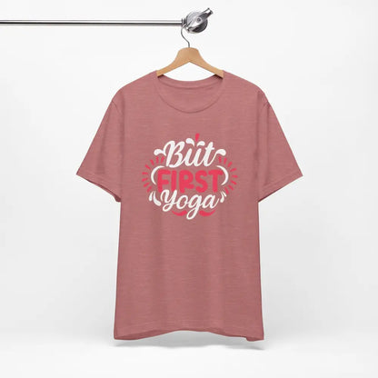 But First Yoga Unisex Jersey Short Sleeve Tee - T-Shirt