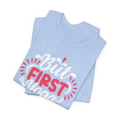 But First Yoga Unisex Jersey Short Sleeve Tee - T-Shirt