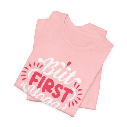 But First Yoga Unisex Jersey Short Sleeve Tee - T-Shirt