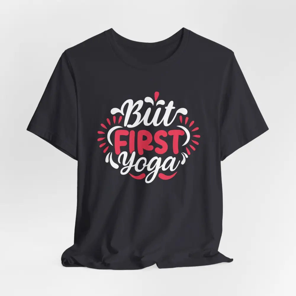 But First Yoga Unisex Jersey Short Sleeve Tee - T-Shirt