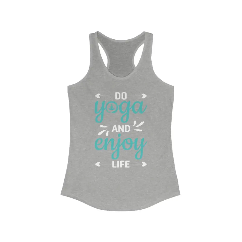 Do Yoga and Enjoy Life...Women’s Ideal Racerback Tank - Heather Grey / XS - Tank Top