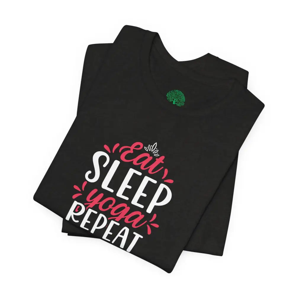 Eat Sleep Yoga Repeat T-Shirt; Yoga Routine Tee - T-Shirt