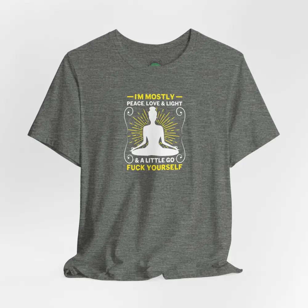 Funny ’I’m Mostly Peace Love and Light’ Meditation Tee - T-Shirt