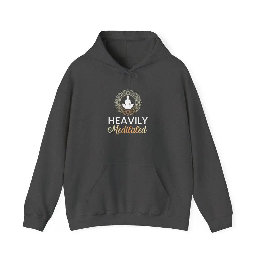 Heavily Meditated Hoodie; Mindful Meditation Sweatshirt - Hoodie