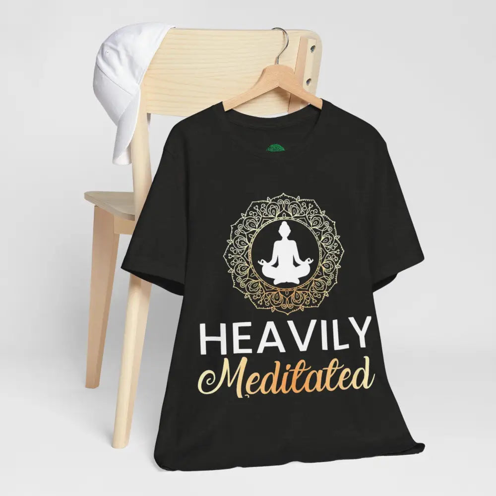 Heavily Meditated T-Shirt — Mindful Meditation Tee - T-Shirt