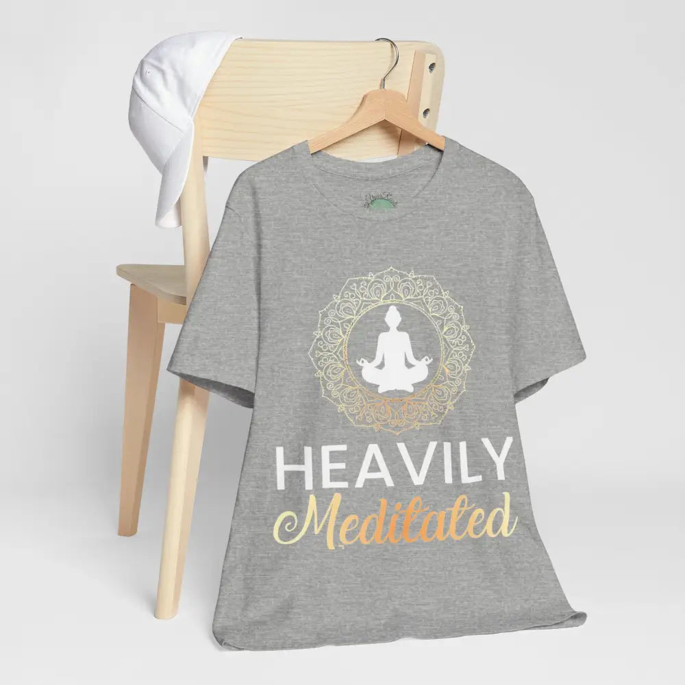 Heavily Meditated T-Shirt — Mindful Meditation Tee - T-Shirt