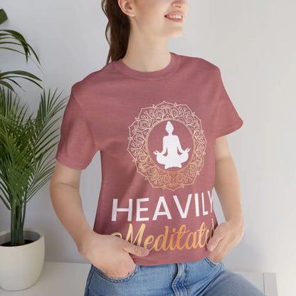 Heavily Meditated T-Shirt — Mindful Meditation Tee - T-Shirt