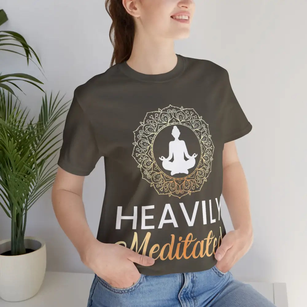 Heavily Meditated T-Shirt — Mindful Meditation Tee - T-Shirt