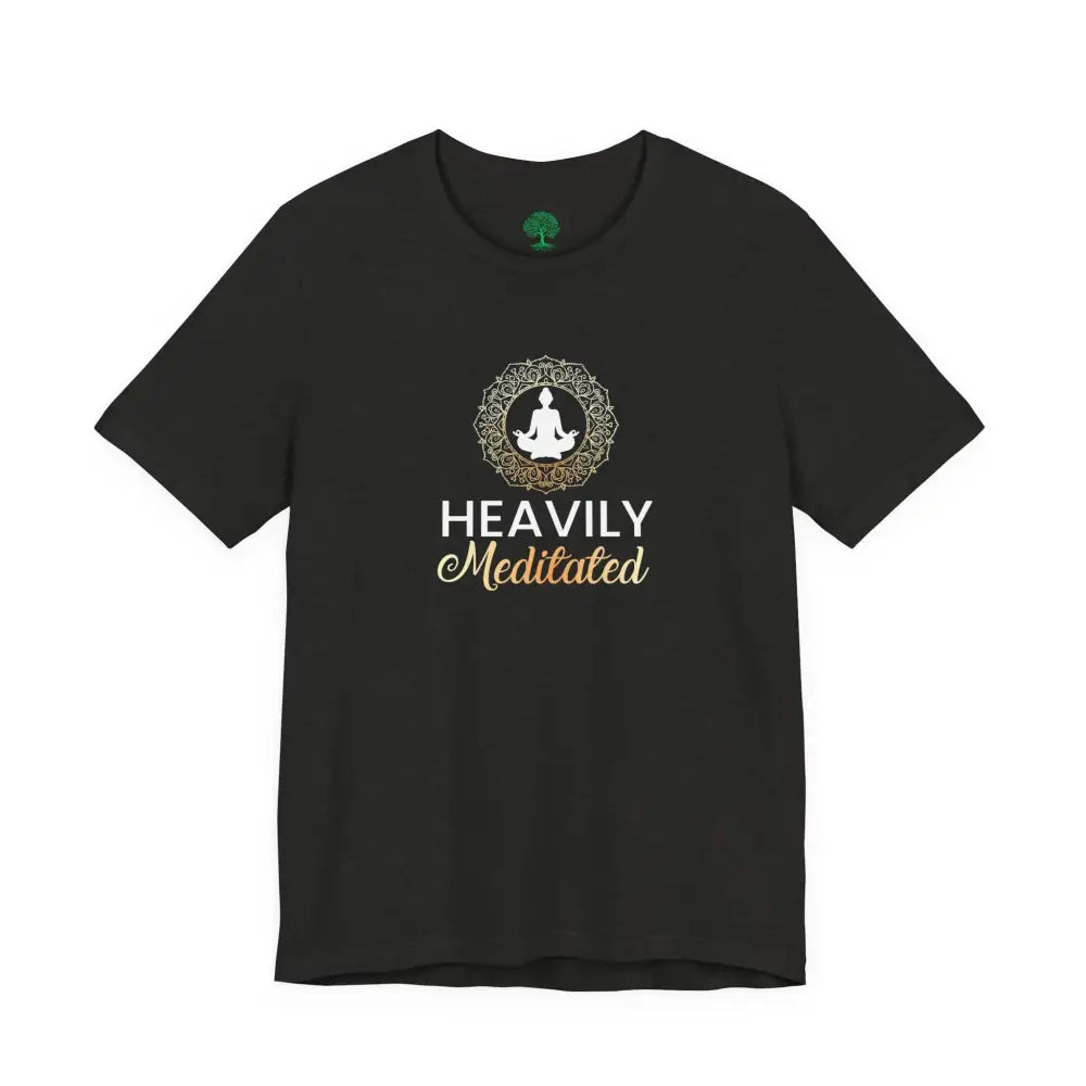 Heavily Meditated T-Shirt, Mindful Meditation Tee - T-Shirt