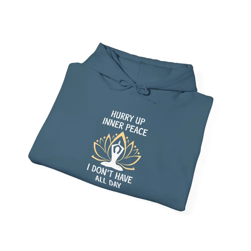 Hurry Up Inner Peace Hoodie — Funny Zen Meditation Sweatshirt - Hoodie
