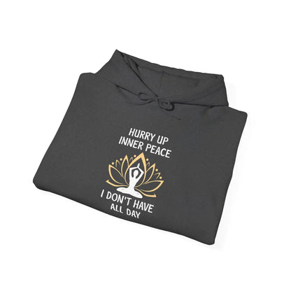 Hurry Up Inner Peace Hoodie — Funny Zen Meditation Sweatshirt - Hoodie