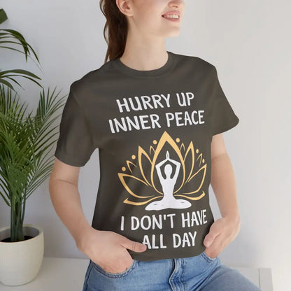 Hurry Up Inner Peace T-Shirt Calm Humor Graphic Tee - T-Shirt