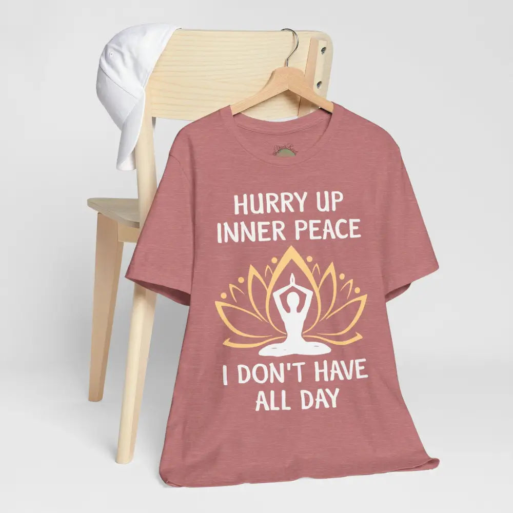 Hurry Up Inner Peace T-Shirt Calm Humor Graphic Tee - T-Shirt