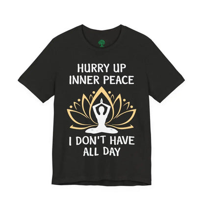 Hurry Up Inner Peace T-Shirt Calm Humor Graphic Tee - T-Shirt