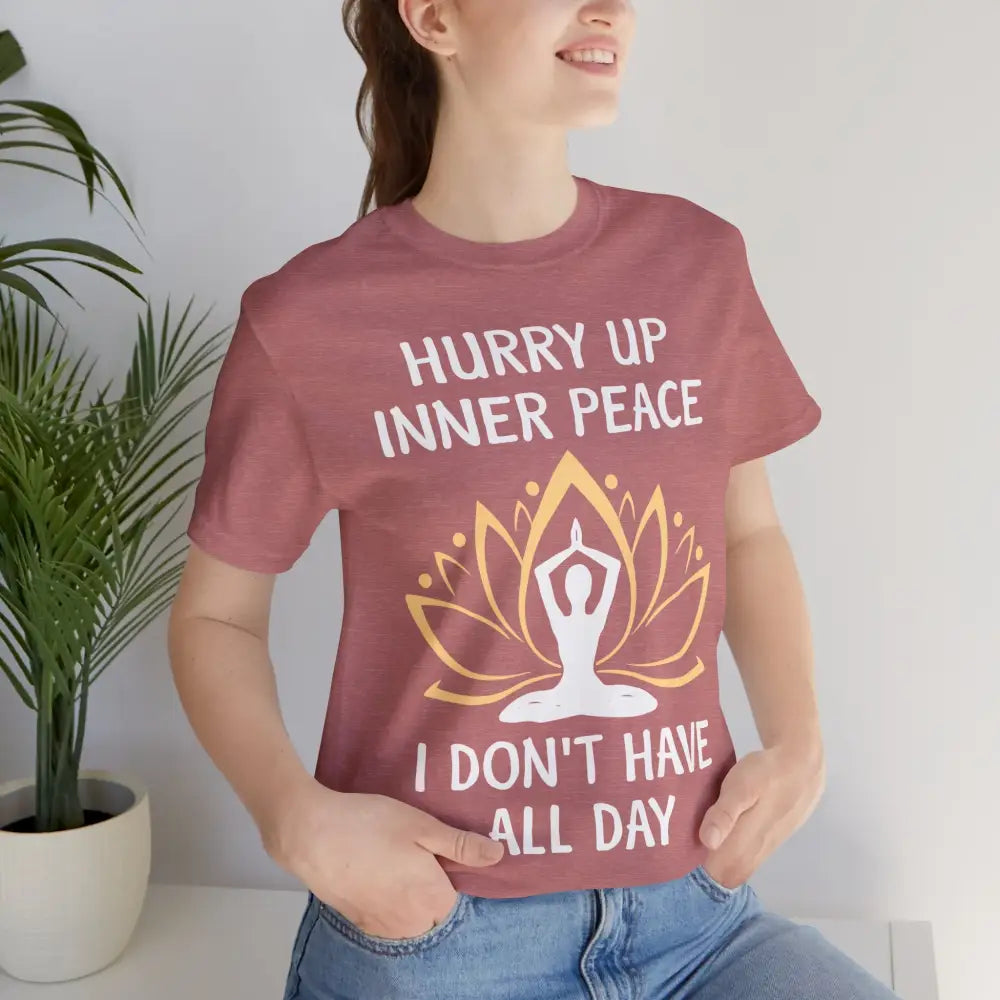 Hurry Up Inner Peace T-Shirt Calm Humor Graphic Tee - T-Shirt
