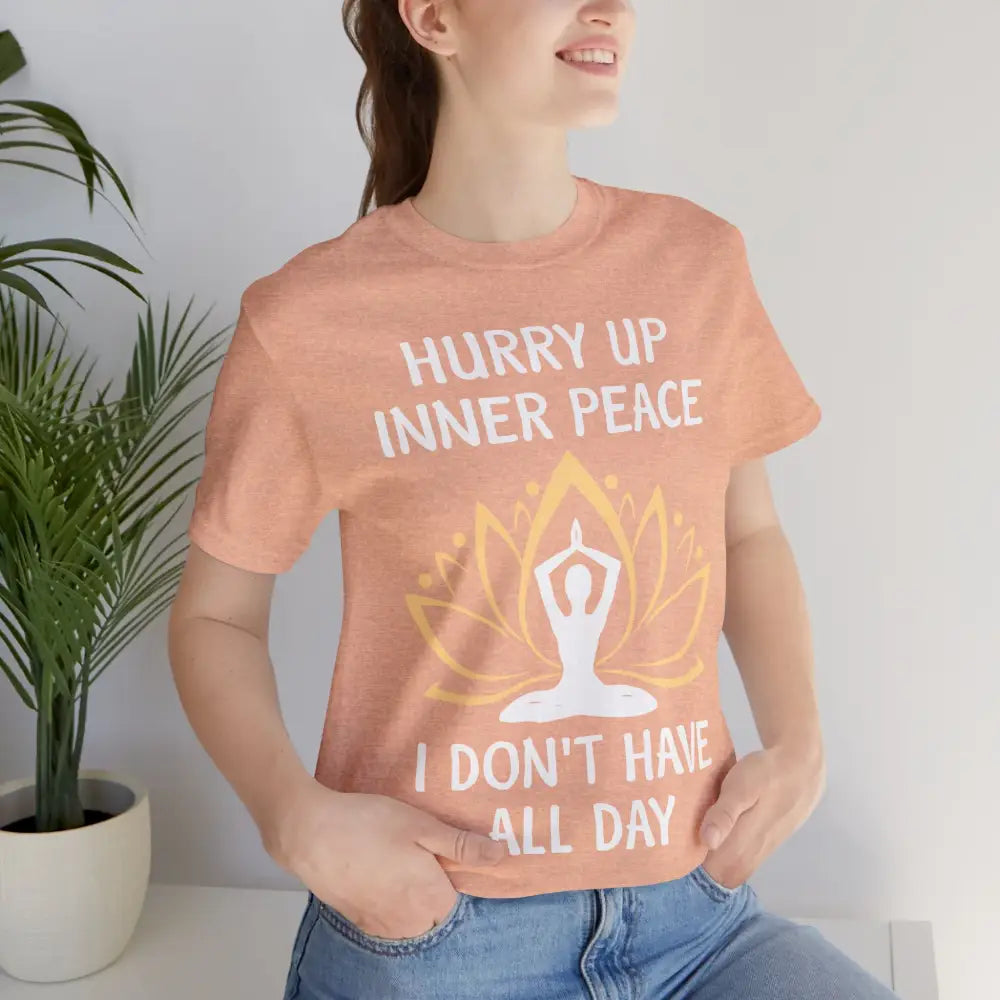 Hurry Up Inner Peace T-Shirt Calm Humor Graphic Tee - T-Shirt
