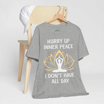 Hurry Up Inner Peace T-Shirt Calm Humor Graphic Tee - T-Shirt