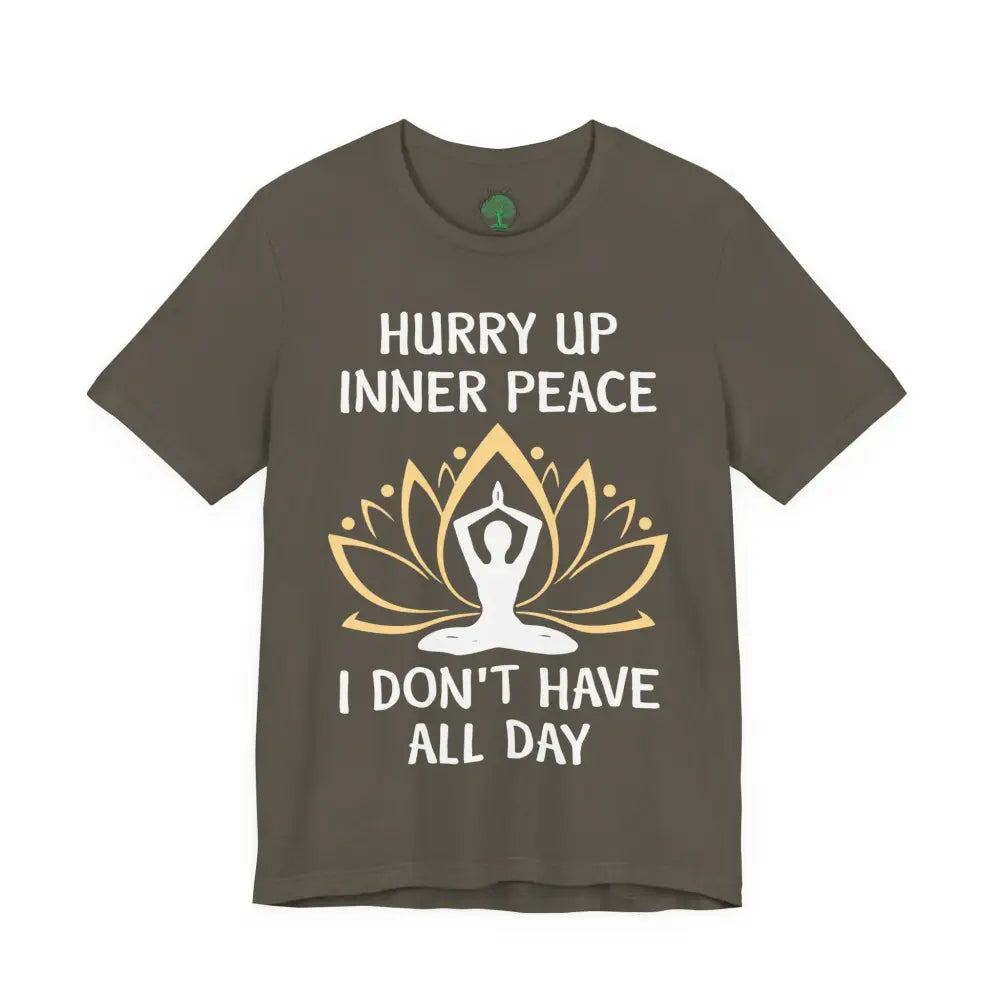 Hurry Up Inner Peace T-Shirt Calm Humor Graphic Tee - Army / S - T-Shirt