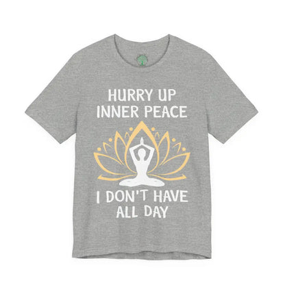 Hurry Up Inner Peace T-Shirt Calm Humor Graphic Tee - Athletic Heather / S - T-Shirt