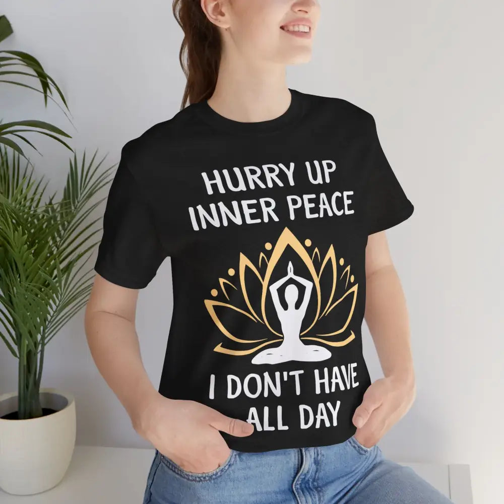 Hurry Up Inner Peace T-Shirt Calm Humor Graphic Tee - Black Heather / S - T-Shirt
