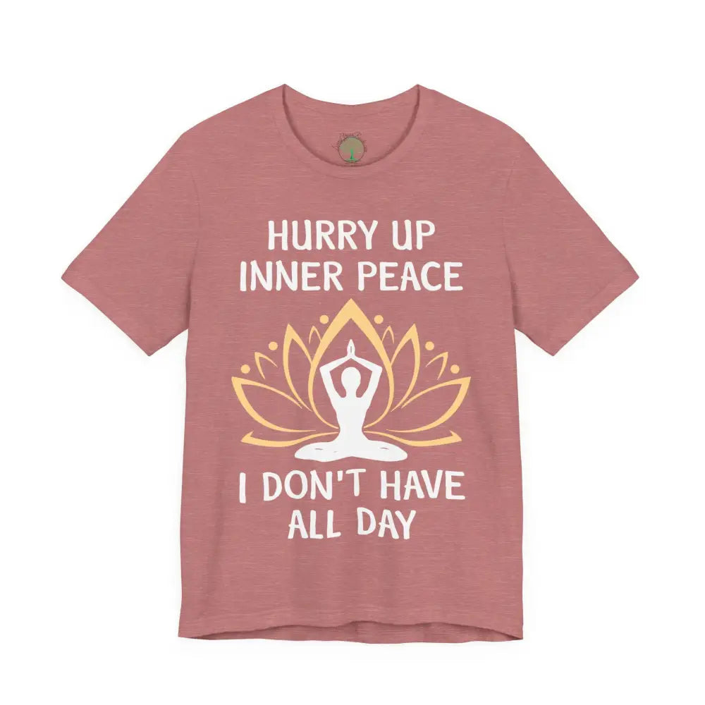 Hurry Up Inner Peace T-Shirt Calm Humor Graphic Tee - Heather Mauve / M - T-Shirt