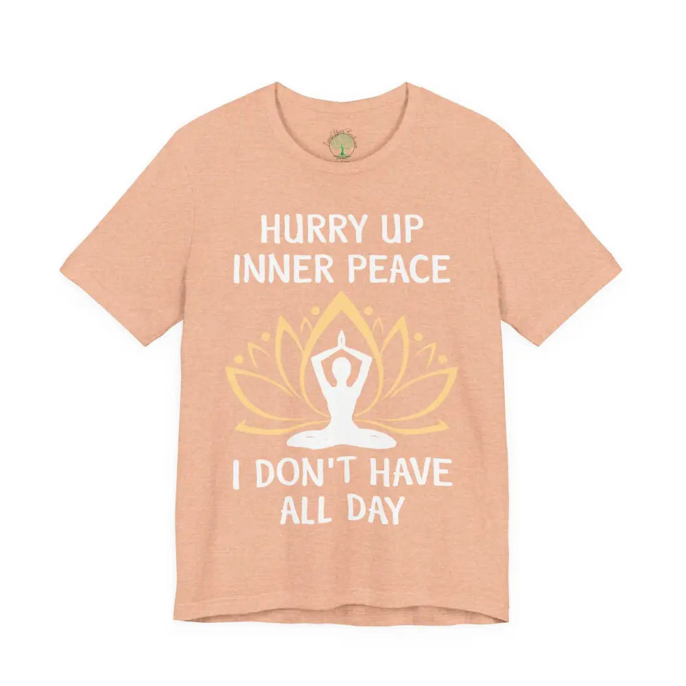 Hurry Up Inner Peace T-Shirt Calm Humor Graphic Tee - Heather Peach / S - T-Shirt