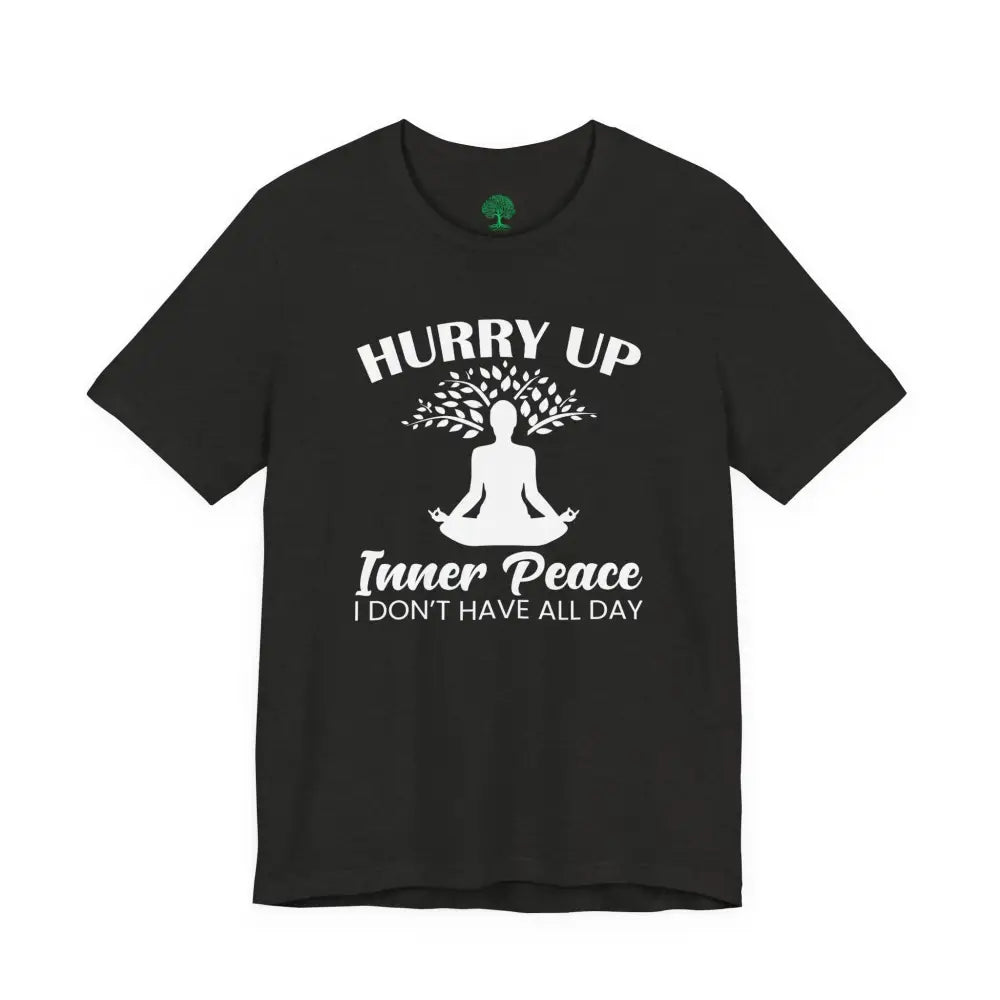 Hurry Up Inner Peace T-Shirt — Funny Zen Tee for Mindful Humor - T-Shirt