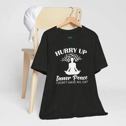 Hurry Up Inner Peace T-Shirt — Funny Zen Tee for Mindful Humor - T-Shirt
